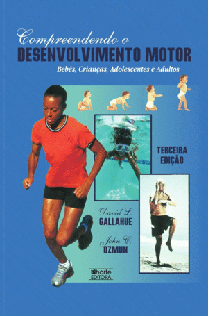 COMPREENDENDO O DESENVOLVIMENTO MOTOR. BEBS, CRIANAS, ADOLESCENTES E ADULTOS