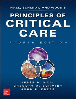 HALL, SCHMIDT AND WOOD'S PRINCIPLES OF CRITICAL CARE. 4TH EDITION