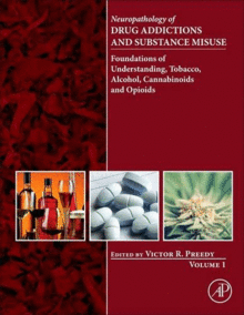 NEUROPATHOLOGY OF DRUG ADDICTIONS AND SUBSTANCE MISUSE VOL. 1.FOUNDATIONS OF UNDERSTANDING, TOBACCO, ALCOHOL, CANNABINOIDS AND OPIOIDS.