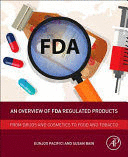 AN OVERVIEW OF FDA REGULATED PRODUCTS. FROM DRUGS AND COSMETICS TO FOOD AND TOBACCO