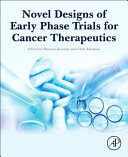 NOVEL DESIGNS OF EARLY PHASE TRIALS FOR CANCER THERAPEUTICS