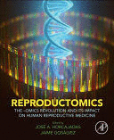 REPRODUCTOMICS. THE OMICS REVOLUTION AND ITS IMPACT ON HUMAN REPRODUCTIVE MEDICINE