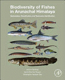 BIODIVERSITY OF FISHES IN ARUNACHAL HIMALAYA. SYSTEMATICS, CLASSIFICATION, AND TAXONOMIC IDENTIFICATION