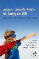 EXPOSURE THERAPY FOR CHILDREN WITH ANXIETY AND OCD, CLINICIANS GUIDE TO INTEGRATED TREATMENT