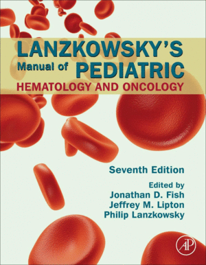 LANZKOWSKY'S MANUAL OF PEDIATRIC HEMATOLOGY AND ONCOLOGY. 7TH EDITION