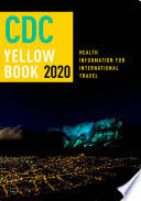 CDC YELLOW BOOK 2020. HEALTH INFORMATION FOR INTERNATIONAL TRAVEL