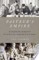 PASTEUR´S EMPIRE. BACTERIOLOGY AND POLITICS IN FRANCE, ITS COLONIES, AND THE WORLD