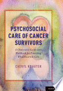 PSYCHOSOCIAL CARE OF CANCER SURVIVORS. A CLINICIANS GUIDE AND WORKBOOK FOR PROVIDING WHOLEHEARTED C
