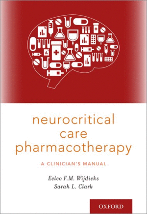 NEUROCRITICAL CARE PHARMACOTHERAPY. A CLINICIANS MANUAL