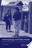 ANTHROPOLOGY AND PUBLIC HEALTH. BRIDGING DIFFERENCES IN CULTURE AND SOCIETY