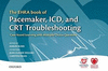 THE EHRA BOOK OF PACEMAKER, ICD, AND CRT TROUBLESHOOTING.