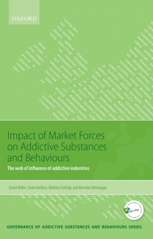 IMPACT OF MARKET FORCES ON ADDICTIVE SUBSTANCES AND BEHAVIOURS. THE WEB OF INFLUENCE OF ADDICTIVE INDUSTRIES