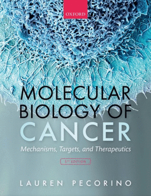 MOLECULAR BIOLOGY OF CANCER. MECHANISMS, TARGETS, AND THERAPEUTICS. 5TH EDITION