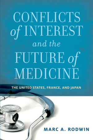 CONFLICTS OF INTEREST AND THE FUTURE OF MEDICINE. THE UNITED STATES, FRANCE, AND JAPAN