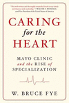 CARING FOR THE HEART. MAYO CLINIC AND THE RISE OF SPECIALIZATION