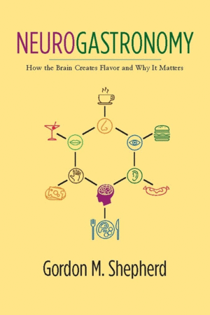 NEUROGASTRONOMY. HOW THE BRAIN CREATES FLAVOR AND WHY IT MATTERS