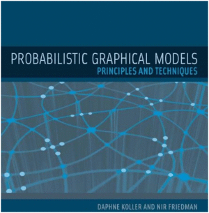 PROBABILISTIC GRAPHICAL MODELS: PRINCIPLES AND TECHNIQUES