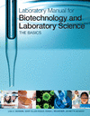 LABORATORY MANUAL FOR BIOTECHNOLOGY AND LABORATORY SCIENCE:THE BASICS