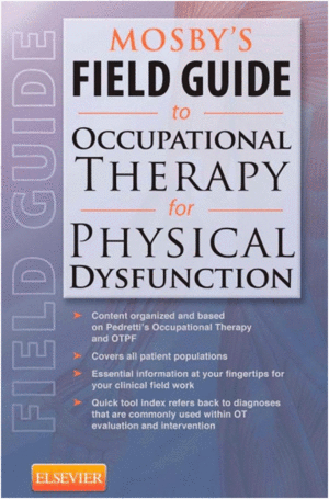 MOSBY'S FIELD GUIDE TO OCCUPATIONAL THERAPY FOR PHYSICAL DYSFUNCTION