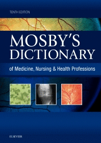 MOSBY'S DICTIONARY OF MEDICINE, NURSING & HEALTH PROFESSIONS, 10TH EDITION
