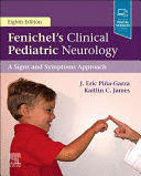 FENICHEL'S CLINICAL PEDIATRIC NEUROLOGY. A SIGNS AND SYMPTOMS APPROACH. 8TH EDITION