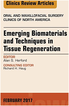 EMERGING BIOMATERIALS AND TECHNIQUES IN TISSUE REGENERATION, AN ISSUE OF ORAL AND MAXILLOFACIAL SURGERY CLINICS OF NORTH AMERICA, VOL. 29-1