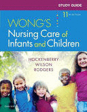 STUDY GUIDE FOR WONGS NURSING CARE OF INFANTS AND CHILDREN. 11TH EDITION