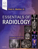 ESSENTIALS OF RADIOLOGY. COMMON INDICATIONS AND INTERPRETATION. 4TH EDITION