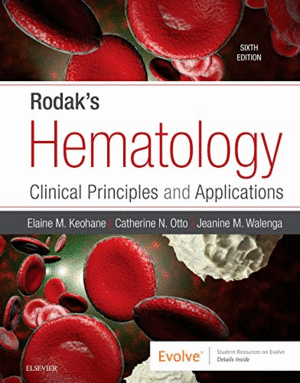 RODAK'S HEMATOLOGY, 6TH EDITION. CLINICAL PRINCIPLES AND APPLICATIONS