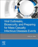 VIRAL OUTBREAKS, BIOSECURITY, AND PREPARING FOR MASS CASUALTY INFECTIOUS DISEASES EVENTS