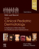 PALLER AND MANCINI - HURWITZ CLINICAL PEDIATRIC DERMATOLOGY. A TEXTBOOK OF SKIN DISORDERS OF CHILDHOOD & ADOLESCENCE.  6TH EDITION