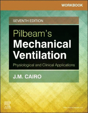 WORKBOOK FOR PILBEAM´S MECHANICAL VENTILATION, PHYSIOLOGICAL AND CLINICAL APPLICATIONS , 7TH EDITIO