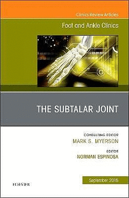 THE SUBTALAR JOINT (AN ISSUE OF FOOT AND ANKLE CLINICS OF NORTH AMERICA)