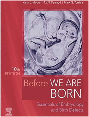 BEFORE WE ARE BORN, ESSENTIALS OF EMBRYOLOGY AND BIRTH DEFECTS, 10TH EDITION