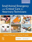 SMALL ANIMAL EMERGENCY AND CRITICAL CARE FOR VETERINARY TECHNICIANS. 4TH EDITION