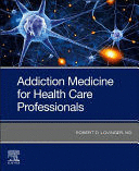 ADDICTION MEDICINE FOR HEALTH CARE PROFESSIONALS