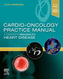 CARDIO-ONCOLOGY PRACTICE MANUAL. A COMPANION TO BRAUNWALD’S HEART DISEASE