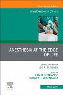 ANESTHESIA AT THE EDGE OF LIFE (AN ISSUE OF ANESTHESIOLOGY CLINICS)