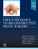 WALTERS AND KARRAM UROGYNECOLOGY AND RECONSTRUCTIVE PELVIC SURGERY. 5TH EDITION