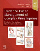 EVIDENCE-BASED MANAGEMENT OF COMPLEX KNEE INJURIES. RESTORING THE ANATOMY TO ACHIEVE BEST OUTCOMES