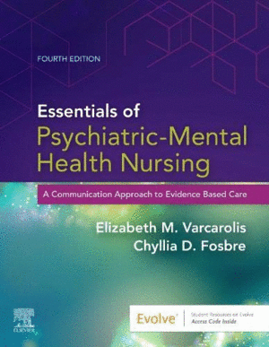 ESSENTIALS OF PSYCHIATRIC MENTAL HEALTH NURSING. A COMMUNICATION APPROACH TO EVIDENCE-BASED CARE. 4TH EDITION