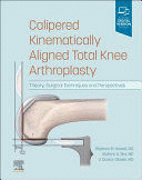 CALIPERED KINEMATICALLY ALIGNED TOTAL KNEE ARTHROPLASTY. THEORY, SURGICAL TECHNIQUES AND PERSPECTIVES
