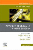 ADVANCES IN MINIMALLY INVASIVE SURGERY (AN ISSUE OF FOOT AND ANKLE CLINICS) POD
