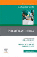 PEDIATRIC ANESTHESIA, AN ISSUE OF ANESTHESIOLOGY CLINICS, VOLUME 38-3