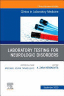LABORATORY TESTING FOR NEUROLOGIC DISORDERS, AN ISSUE OF THE CLINICS IN LABORATORY MEDICINE, VOLUME 40-3