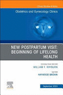 NEW POSTPARTUM VISIT: BEGINNING OF LIFELONG HEALTH (AN ISSUE OF OBSTETRICS AND GYNECOLOGY CLINICS) POD
