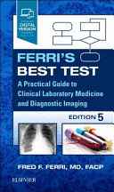 FERRI'S BEST TEST. PRACTICAL GUIDE TO CLINICAL LABORATORY MEDICINE AND DIAGNOSTIC IMAGING