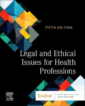 LEGAL AND ETHICAL ISSUES FOR HEALTH PROFESSIONS. 5TH EDITION