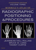MERRILL`S ATLAS OF RADIOGRAPHIC POSITIONING AND PROCEDURES, VOLUME 3. 15TH EDITION