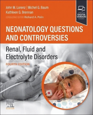NEONATOLOGY QUESTIONS AND CONTROVERSIES: RENAL, FLUID AND ELECTROLYTE DISORDERS. 4TH EDITION